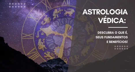 Astrologia Védica: Descubra o que é, seus fundamentos e benefícios!