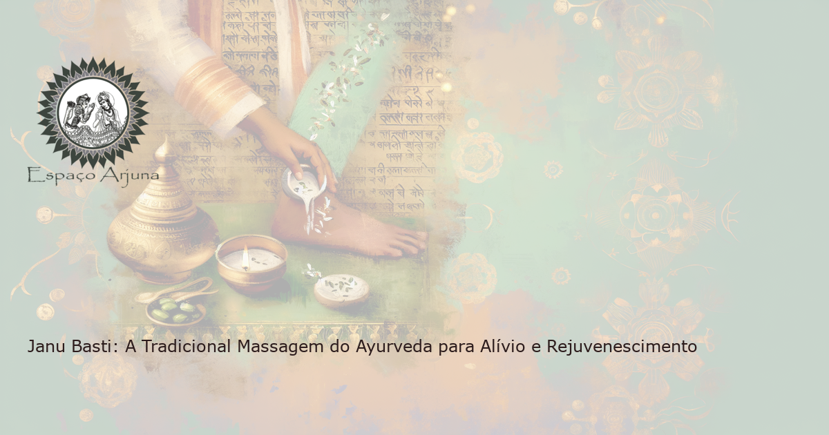 Imagem ilustrando o procedimento Janu Basti sendo realizado, com óleo medicado sendo despejado sobre um joelho. Ao fundo, elementos de Ayurveda tradicional são retratados - uma lâmpada de bronze, plantas medicinais e escrituras antigas.